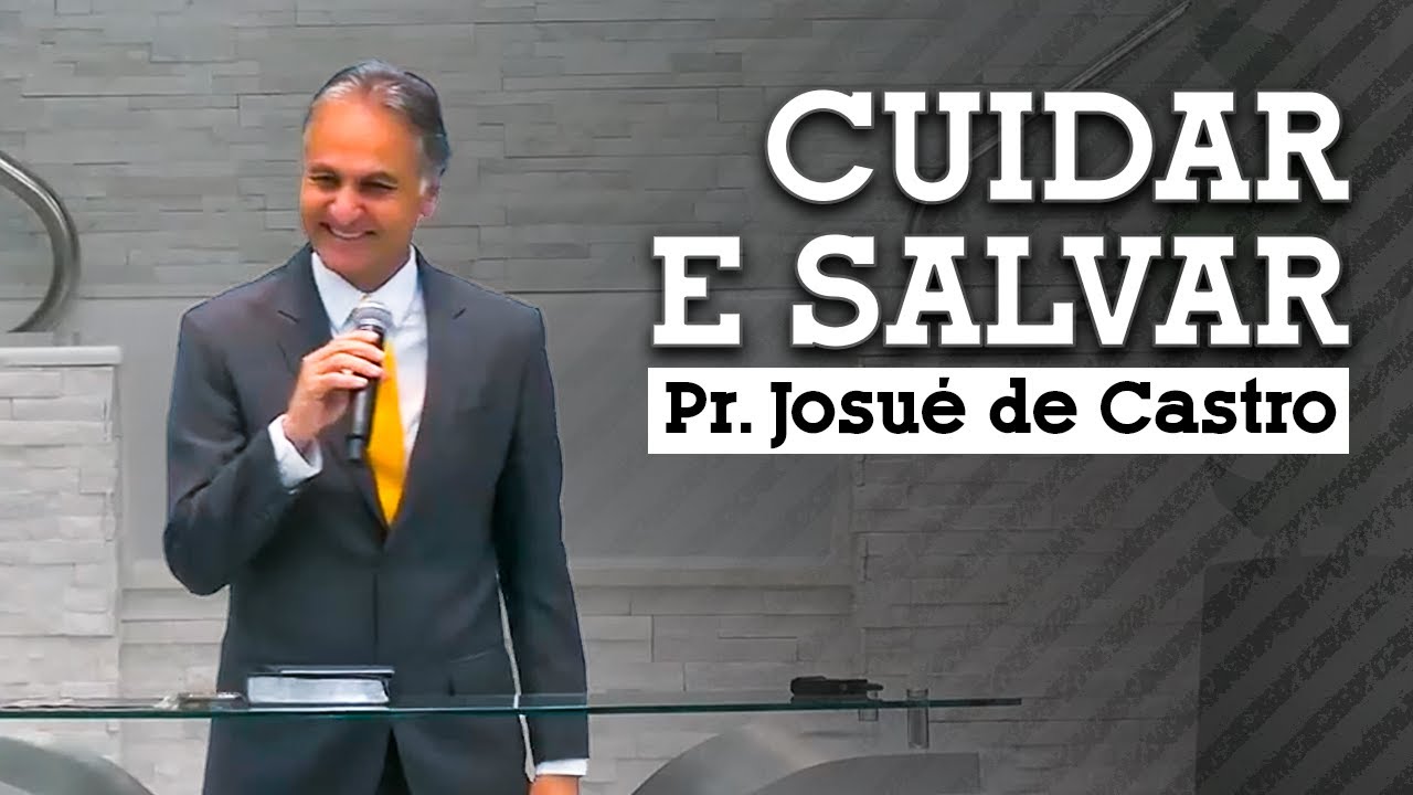 Vídeo: CUIDAR E SALVAR | Pr. Josué de Castro